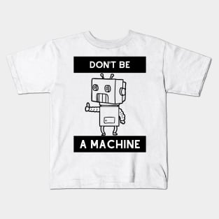 Don't be a machine Kids T-Shirt